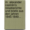 M. Alexander Castrén's Reiseberichte und Briefe aus den Jahren 1845-1849... by Matthias Alexander Castrén