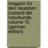 Magazin Für Den Neuesten Zustand Der Naturkunde, Volume 10 (German Edition) door Heinrich Voigt Johann