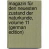 Magazin Für Den Neuesten Zustand Der Naturkunde, Volume 11 (German Edition) door Heinrich Voigt Johann
