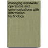 Managing Worldwide Operations And Communications With Information Technology by Information Resources Management Associa
