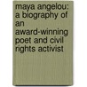 Maya Angelou: A Biography of an Award-Winning Poet and Civil Rights Activist by Donna Brown Agins