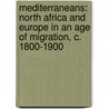 Mediterraneans: North Africa and Europe in an Age of Migration, C. 1800-1900 door Julia A. Clancy-Smith