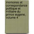 Memoires Et Correspondance Politique Et Militaire Du Prince Eugene, Volume 4