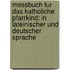 Messbuch Fur Das Katholiche Pfarrkind: In Lateinischer Und Deutscher Sprache
