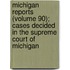 Michigan Reports (Volume 90); Cases Decided In The Supreme Court Of Michigan