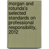 Morgan and Rotunda's Selected Standards on Professional Responsibility, 2012 door Thomas D. Morgan