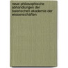 Neue philosophische Abhandlungen der Baierischen Akademie der Wissenschaften by Akademie Der Wissenschaften Bayerische