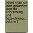 Neues Organon oder Gedanken Uber die Erforschung und Bezeichnung ., Volume 1