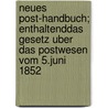 Neues Post-Handbuch; Enthaltenddas Gesetz Uber Das Postwesen Vom 5.Juni 1852 door B. Cher Group