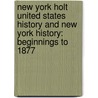 New York Holt United States History and New York History: Beginnings to 1877 by William Deverell