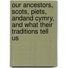 Our Ancestors, Scots, Piets, Andand Cymry, and What Their Traditions Tell Us door Robert Craig Maclagan