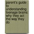 Parent's Guide to Understanding Teenage Brains: Why They Act the Way They Do