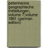 Petermanns Geographische Mitteilungen, Volume 7;volume 1861 (German Edition)
