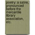 Poetry: a satire, pronounced before the Mercantile Library Association, etc.