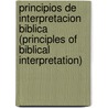 Principios de Interpretacion Biblica (Principles of Biblical Interpretation) by Louis Berkhof