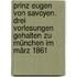 Prinz Eugen Von Savoyen. Drei Vorlesungen Gehalten Zu München Im März 1861