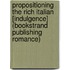 Propositioning The Rich Italian [Indulgence] (Bookstrand Publishing Romance)