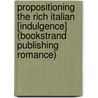 Propositioning The Rich Italian [Indulgence] (Bookstrand Publishing Romance) by Stephanie Morris