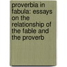 Proverbia in Fabula: Essays on the Relationship of the Fable and the Proverb by Pack Carnes