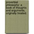 Proverbial Philosophy: a book of thoughts and arguments, originally treated.