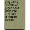 Prï¿½Tres, Soldats Et Juges Sous Richelieu: Ï¿½Tude D'Histoire Sociale door Georges Avenel