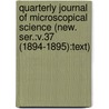 Quarterly Journal of Microscopical Science (New. Ser.:V.37 (1894-1895):Text) door General Books