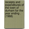Receipts and Expenditures of the Town of Durham for the Year Ending . (1968) by Jennifer Durham