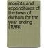 Receipts and Expenditures of the Town of Durham for the Year Ending . (1998)