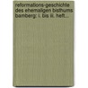 Reformations-geschichte Des Ehemaligen Bisthums Bamberg: I. Bis Iii. Heft... by Joseph Heller