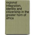 Regional Integration, Identity and Citizenship in the Greater Horn of Africa