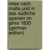 Reise Nach Malta Und in Das Südliche Spanien Im Jahre 1830 (German Edition) door Augustin Ferdinand
