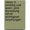 Reisen in Amerika und Asien: Eine Darstellung seiner wichtigsten Forschungen by Von Humboldt Alexander