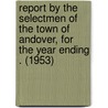 Report by the Selectmen of the Town of Andover, for the Year Ending . (1953) door Andover