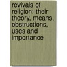 Revivals of Religion: Their Theory, Means, Obstructions, Uses and Importance door Rev James Porter