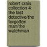 Robert Crais Collection 4: The Last Detective/The Forgotten Man/The Watchman