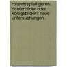 Rolandsspielfiguren: Richterbilder oder Königsbilder? Neue Untersuchungen . door Heldmann Karl