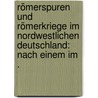 Römerspuren und Römerkriege im nordwestlichen Deutschland: Nach einem im . door Dörrenberg O.