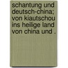 Schantung und Deutsch-china; von Kiautschou ins heilige Land von China und . door Von Hesse -Wartegg Ernst