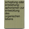 Schopfung oder entstehung: aphorismen zur entwicklung des organischen lebens door [Bastian Adolf