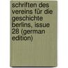 Schriften Des Vereins Für Die Geschichte Berlins, Issue 28 (German Edition) door FüR. Die Geschichte Berlins Verein