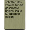 Schriften Des Vereins Für Die Geschichte Berlins, Issue 60 (German Edition) door FüR. Die Geschichte Berlins Verein