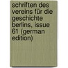 Schriften Des Vereins Für Die Geschichte Berlins, Issue 61 (German Edition) door FüR. Die Geschichte Berlins Verein