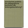 Schulisches Portfolio als pädagogische Revolution der Leistungsbeurteilung? by Anica König