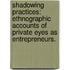 Shadowing Practices: Ethnographic Accounts of Private Eyes as Entrepreneurs.