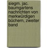 Siegm. Jac. Baumgartens Nachrichten von Merkwürdigen Büchern, zweiter Band by Siegmund Jakob Baumgarten