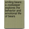 Smiling Bears: A Zookeeper Explores The Behavior And Emotional Life Of Bears door Else Poulsen