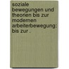 Soziale Bewegungen und Theorien bis zur modernen Arbeiterbewegung: bis zur . door Maier Gustav