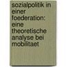 Sozialpolitik in Einer Foederation: Eine Theoretische Analyse Bei Mobilitaet door Joerg Huelshorst