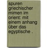 Spuren griechischer Mimen im Orient: Mit einem Anhang über das egyptische . door Horovitz Josef