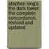 Stephen King's the Dark Tower: The Complete Concordance, Revised and Updated